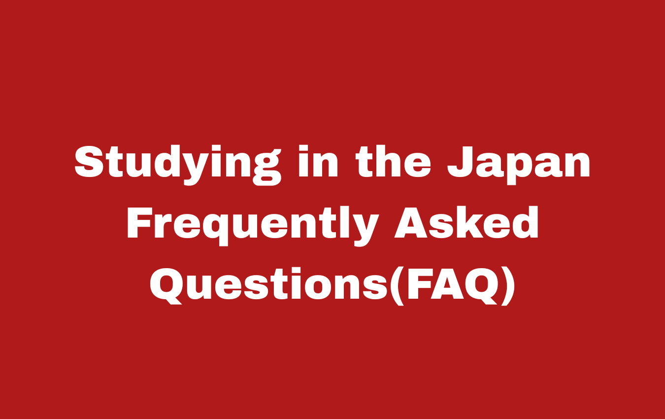 Studying in the japan: Frequently Asked Questions(FAQ)